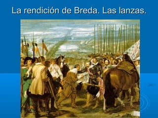 La rendición de Breda. Las lanzas.La rendición de Breda. Las lanzas.
 
