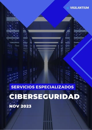 CIBERSEGURIDAD
SERVICIOS ESPECIALIZADOS
NOV 2023
 