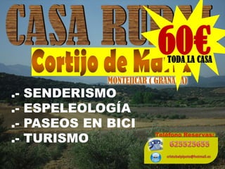 CASA RURAL 60€ Cortijo de María TODA LA CASA MONTEJICAR ( GRANADA) .- SENDERISMO .- ESPELEOLOGÍA .- PASEOS EN BICI .- TURISMO Teléfono Reservas: 625525655 cristobalpipote@hotmail.es 