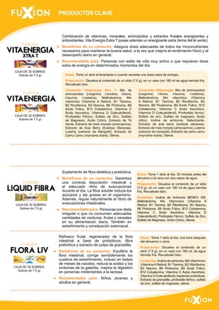 PRODUCTOS CLAVE 
Combinación de vitaminas, minerales, aminoácidos y extractos frutales energizantes y 
antioxidantes. Vita Energía Extra T posee además un energizante extra (teína del té verde). 
● Beneficios de su consumo: Asegura dosis adecuadas de todos los micronutrientes 
necesarios para mantener la buena salud, a la vez que mejora el rendimiento físico y el 
desempeño diario en general. 
● Recomendable para: Personas con estilo de vida muy activo o que requieran dosis 
extra de energía en determinados momentos del día. 
Dosis: Tome un stick al levantarse o cuando necesite una dosis extra de energía. 
Preparación: Disuelva el contenido de un stick (7.5 g), en un vaso con 180 ml de agua hervida fría. 
Revuélvalo bien. 
Contenido Vitaenergía Xtra T: Mix de 
aminoácidos (l-arginina, l-ornitina, l-licina, 
l-taurina, l-cisteina), Maltodextrina, Mix 
vitamínico (Vitamina A Retinol, B1 Tiamina, 
B2 Rivoflavina, B3 Niacina, B6 Piridoxina, B9 
Ácido Folico, B12 Cobalamina, Vitamina C 
Ácido Ascorbico, Vitamina D Colecalciferol), 
Pirofosfato Férrico, Sulfato de Zinc, Sulfato 
de Magnesio, Ácido Cítrico, Extracto de Té 
Verde, Extracto de maíz morado (antocianina), 
Extracto de Acai Berry (Euterpe Oleracea), 
Luteína (extracto de Marigold), Extracto de 
Camu Camu (myrciaria dubia), Stevia. 
Suplemento de fibra dietética y prebiótica. 
● Beneficios de su consumo: Garantiza 
una correcta depuración intestinal y 
el adecuado ritmo de evacuaciones 
durante el día. La fibra soluble reduce los 
azúcares y las grasas en el organismo. 
Además, regula naturalmente el ritmo de 
evacuaciones intestinales. 
● Recomendable para: Personas con dieta 
irregular o que no consumen adecuadas 
cantidades de verduras, frutas y cereales 
en su alimentación diaria. También en 
estreñimiento y constipación estomacal. 
Contenido Vitaenergía: Mix de aminoacidos 
(l-arginina, l-licina, l-taurina, l-cisteina), 
Maltodextrina, Mix vitamínico (Vitamina 
A Retinol, B1 Tiamina, B2 Rivoflavina, B3 
Niacina, B6 Pirodoxina, B9 Acido Folico, B12 
Cobalamina, Vitamina C Acido Ascorbico, 
Vitamina D Colecalciferol), Pirofosfato ferrico, 
Sulfato de zinc, Sulfato de magnesio, Acido 
citrico, Inulina de achicoria, Saborizante, 
Extracto de acai berry (euterpe oleracea), 
Extracto de maiz morado (antocianina), Luteina 
(extracto de marigold), Extracto de camu camu 
(myrciaria dubia), Stevia. 
Dosis: Tome 1 stick al día, 30 minutos antes del 
almuerzo o la cena con dos vasos de agua. 
Preparación: Disuelva el contenido de un stick 
(7.5 g), en un vaso con 180 ml de agua hervida 
fría. Revuélvalo bien. 
Contenido: Inulina de Achicoria BENEO GR, 
Maltodextrina, Mix Vitamímico (Vitamina A 
Retinol, B1 Tiamina, B2 Riboflavina, B3 Niacina, 
B6 Piridoxina, B9 Ácido Fólico, B12 Cobalamina, 
Vitamina C Ácido Ascórbico, Vitamina D 
Colecalciferol), Pirofostato Férrico, Sulfato de Zinc, 
Sulfato de Magnesio, Ácido Cítrico, Stevia. 
CAJA DE 30 SOBRES. 
Sobres de 7.5 gr. 
CAJA DE 30 SOBRES. 
Sobres de 7.5 gr. 
CAJA DE 30 SOBRES. 
Sobres de 7.5 gr. 
Refresco frutal, regenerador de la flora 
intestinal a base de probióticos, fibra 
prebiótica y extracto de pulpa de granadilla. 
● Beneficios de su consumo: Equilibra la 
flora intestinal, corrige sensiblemente los 
cuadros de estreñimiento, incluso en bebes 
de meses de nacidos, reduce la acidez y los 
síntomas de la gastritis, mejora la digestión 
en personas intolentantes a la lactosa. 
● Recomendable para: Niños, jóvenes y 
adultos en general. 
Dosis: Toma 1 stick al día, una hora después 
del almuerzo o cena. 
Preparación: Disuelve el contenido de un 
stick (7.5 g), en un vaso con 180 mL de agua 
hervida fría. Revuélvelo bien. 
Contenido: Inulina de achicoria, Mix Vitamímico 
(Vitamina A Retinol, B1 Tiamina, B2 Riboflavina, 
B3 Niacina, B6 Piridoxina, B9 Ácido Fólico, 
B12 Cobalamina, Vitamina C Ácido Ascórbico, 
Vitamina D Colecalciferol), bacterias probióticas, 
Extracto de granadilla, pirofosfato férrico, sulfato 
de zinc, sulfato de magnesio, stevia. 
CAJA DE 30 SOBRES. 
Sobres de 7.5 gr. 
 