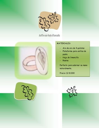 Anillo con hoja disecada
MATERIALES:
- Aro de oro de 4 quilates
- Plataforma para anillos de
pasta
- Hoja de limoncillo
- Resina
Perfecto para adornar su mano
naturalmente.
Precio: $ 10.000