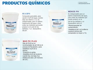 Productos Químicos
www.dynamicpool.com.mx
MENOS PH
Es indispensable para un
óptimo tratamiento del agua,
para evitar las m...