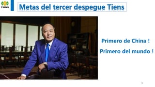 Primero del mundo！
14
Metas del tercer despegue Tiens
Primero de China！
 