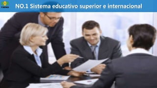 教育培训
27
NO.1 Sistema educativo superior e internacional
 