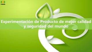 产品
35
Experimentación de Producto de mejor calidad
y seguridad del mundo
 