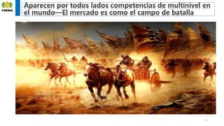 9
Aparecen por todos lados competencias de multinivel en
el mundo—El mercado es como el campo de batalla
 
