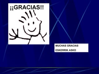 MUCHAS GRACIAS ESKERRIK ASKO 