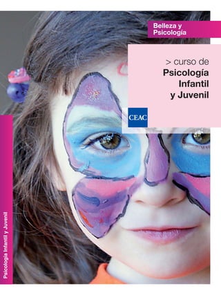 Belleza y
                                Psicología



                                  > curso de
                                  Psicología
                                     Infantil
                                   y Juvenil
Psicología Infantil y Juvenil
 