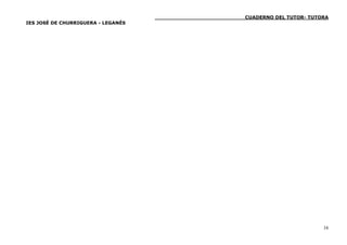 ____________________________CUADERNO DEL TUTOR- TUTORA
IES JOSÉ DE CHURRIGUERA - LEGANÉS




                                                                                        16
 