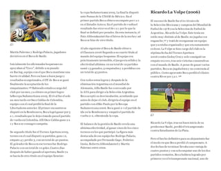 Martín Palermo y Rodrigo Palacio, jugadores
decisivos en el Boca de Basile.
Inicialmente los aficionados boquenses no
apoyaban al "Coco", debido a su pasado
en Racing, equipo con el que Boca mantiene una
fuerte rivalidad.Pero en base a buen juego y
resultados excepcionales, el DT de Boca se ganó
finalmente la aceptación de los
simpatizantes.196 Habiendo estado a cargo del
club por un mes, ya obtuvo su primerlogro:
laRecopa Sudamericana 2005. El rival fue el solo
un mes tardo en Once Caldas de Colombia,
equipo con el cual perdió la final de la
Libertadores anterior. El primer encuentro se
disputó en la Bombonera, Boca logró ganar por3
a 1, resultado que lo dejo cómodo parael partido
de vuelta en Colombia.Allí Once Caldas gano 2 a
1 y Boca se consagro campeón.
Su segundo título fue el Torneo Apertura 2005,
torneo en el cual disputó 19 partidos, gano 12,
empato 4 y perdio 3, con un total de 40 puntos.
El goleadorde Boca en ese torneo fue Rodrigo
Palacio con un total de 10 goles.Cuatro días
después de haber ganado el apertura, Basile ya
se hacía de otro titulo en el equipo Xeneize:
la copa Sudamericana 2005. La final la disputó
ante Pumas de la UNAM de México. En el
primer partido Boca obtuvo un empate por1 a 1
en el Estadio Azteca.En el partido de vueltael
resultado fue otravez el de 1 a 1 por lo que la
final se definió por penales. En esta instancia, el
Pato Abbondanzieri fue el héroe de la nochey así
Boca se hizo de otro título.
Al año siguiente el Boca de Basile obtuvo
el Clausura 2006 llegando a su cuarto título al
mando del equipo boquense. El equipo era
prácticamente invencible, el juego era sólido y la
efectividad altísima:en un total de 19 partidos
sumó 13 ganados,4 empatados y 2 perdidos con
un total de 43 puntos.
Con todos estos logros y después de la
eliminación Argentina en el mundial de
Alemania, Alfio Basile fue convocado por
la AFA para dirigir a la Selección Argentina.
Boca aceptó su desvinculación, acordando que
antes de dejar el club, dirigiría el equipo en el
partido con elSão Paulo por la Recopa
Sudamericana 2006. Boca ganó 2-1 el partido de
ida en la Bombonera y empató el partido de
vuelta 2-2, obteniendo la copa.
El balance de la gestión de Basile revela una
altísima efectividad, al ganar cinco de los cinco
torneos en los que participó. La figura más
destacada de ese equipo fue Rodrigo Palacio,
acompañado porFernando Gago, Federico
Insúa, Roberto Abbondanzieri y Martín
Palermo entre otros.
Ricardo La Volpe (2006)
El sucesorde Basile fue el ex técnico de
la Selección Mexicana y campeon del Mundial de
Futbol de 1978 con la Seleccion de Futbol de
Argentina , Ricardo La Volpe. Este tenía un
estilo muy distinto al de Basile;no jugaba con
enganche,197 y trató de reorganizar un equipo
que ya estaba organizado y que era sumamente
exitoso. La Volpe se hizo cargo del club en la
séptima fecha del Torneo Apertura
2006 contra Godoy Cruz y solo consiguió un
empate en cero,tras seis victorias consecutivas
con el mando de Basile. A pesar de ganar varios
partidos, Boca no jugababien y no convencía al
público. Como agravante Boca perdió el clásico
contra River por 3 a 1.198
Ricardo La Volpe,tras un buen inicio de su
predecesor Basile, perdió el tricampeonato
contra Estudiantes de La Plata.
Pero el hecho definitivo para su alejamiento fue
el modo en que Boca perdió el campeonato. A
dos fechas de terminar llevaba una ventaja de
cuatro puntos y con solo empatar uno de los dos
partidos restantes, Boca hubiera logrado por
primera vez el tricampeonato nacional, uno de
 