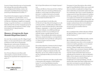 los pocos logros deportivos que no ha alcanzado.
Sin embargo Boca perdió ambos partidos
contra Belgrano de Córdoba y Lanús y fue
alcanzado en la última fecha en la primera
posición porEstudiantes de La Plata.198
El partido de desempate se jugó en el Estadio
Jose Amalfitani el 13 de diciembre.A los 4
minutos de empezado Boca se puso 1 -0, con gol
de Palermo. Estudiantes empató en el segundo
tiempo con gol de José Sosa y, a 10 minutos del
final, Mariano Pavone hizo el segundo gol que le
dio el campeonato al equipo de La Plata. Luego
de la debacle La Volpe presentó su
renuncia.198 199
Russo y el regreso de Juan
Román Riquelme (2007)
En 2007 Bocacontrató como DTa Miguel Ángel
Russo y en una operación que le costó 2 millones
de dólares al club, llevó a Juan Román
Riquelme por cuatro meses. El objetivo era
obviamentevolver a enfrentar los dos torneos
locales y la Copa Libertadores con el fin de
ganarlos.
En el Torneo Clausura 2007 Boca salió
subcampeón,a 6 puntos de San Lorenzo y
Palermo fue el goleadordel campeonato con 11
goles.200
Copa Libertadores
2007 (*)
En la Copa Libertadores 2007 integró el grupo 7
con
el Toluca de México, Cienciano de Perú y Bolívar
de Bolivia. Boca tuvo muchos problemas para
clasificar y solo lo logró en la última fecha al
derrotar7-0 a Bolívar de local en el estadio
deVélez,resultado que constituye la victoria
internacional récord del club.201 202
En octavos de final el rival de Boca fue
el Vélez de La Volpe:Boca de local ganó 3-0 y de
visitante perdió 3-1 clasificando pordiferencia
de gol. En cuartos de final enfrentó a Libertad de
Paraguay, empatando 1-1 como local y ganando
2-0 como visitante, en un difícil partido que
Riquelme resolvió con un notablegol en el
segundo tiempo, seguido luego de otro de
Palacio.202 En semifinales Boca debió enfrentar
al Cúcuta, siendo derrotado 3-1 en el partido de
ida en Colombia. En el partido de vuelta ganó 3-
0 y obtuvo el pase a una nueva final
continental.202
El rival de la final fue el Grêmio de Porto Alegre.
Boca ganó los dos partidos y venció porun
resultado global de 5-0, tres goles de local y dos
de visitante. La figura excluyente de Boca fue
Riquelme, que no solo condujo el equipo,sino
que fue el goleadorde Boca en el torneo con 8
goles.202
En el Torneo Apertura 2007,Boca quedó cuarto
a siete puntos del campeón, el Club Atlético
Lanús,203 y en la Copa Sudamericana fue
eliminado por el São Paulo de Brasil en octavos
de final.204
Tras ganar la Copa Libertadores, Boca debió
jugar la Copa Mundial de Clubes, que a partir del
año 2004 había reemplazado la antigua Copa
Intercontinental,incorporando equipos de todos
los continentes.En el nuevo torneo mundial, los
campeones de la Copa Libertadores de América y
de Europa, juegan directamenteen semifinales
con equipos provenientes de una eliminación
entre las restantes cinco regiones del mundo. Las
tres primeras ediciones habían sido ganadas por
equipos sudamericanos (los tres brasileños) y
existía una gran presión para que un equipo
europeo anotara su nombre entre los
campeones.205
En la semifinales Boca debió enfrentar al Étoile
du Sahel de Túnez, a quien venció 1-0 con gol
de Neri Cardozo.205
La final fue contra el ACMilan de Italia, a quien
Boca ya había vencido en la final de la Copa
Intercontinental 2003. Esta vez los europeos se
tomaron revancha, ganando 4-2,con una gran
actuación del brasileño Kaká. A los 21
minutos, Filippo Inzaghi marcó el primer gol
para el Milan, pero un minuto después, Rodrigo
Palacio marcó el empatede cabeza. En el
segundo tiempo Alessandro Nesta marcó el
segundo gol en el minuto 50. Boca se adelantó y
Kaká, a los 61 minutos marcó el tercer gol, y 10
minutos después, nuevamente Filippo
Inzaghi marcó el cuarto gol italiano. A los 85
minutos Boca logró descontar la diferencia en el
marcadorcon un gol en contra de Massimo
Ambrosini, tras un tiro de Pablo Ledesma.206
 