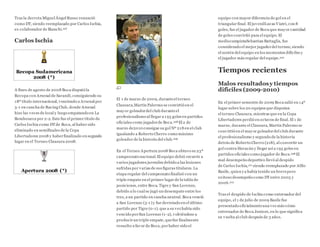 Tras la derrota Miguel Ángel Russo renunció
como DT, siendo reemplazado por Carlos Ischia,
ex colaborador de Bianchi.207
Carlos Ischia
Recopa Sudamericana
2008 (*)
A fines de agosto de 2008 Boca disputó la
Recopa con Arsenal de Sarandí, consiguiendo su
18º título internacional, venciendo a Arsenal por
3-1 en cancha de Racing Club, donde Arsenal
hizo las veces de local y luego empatando en La
Bombonera por 2-2. Este fue el primer título de
Carlos Ischia como DTde Boca, al haber sido
eliminado en semifinales de la Copa
Libertadores 2008 y haberfinalizado en segundo
lugar en el Torneo Clausura 2008.
Apertura 2008 (*)
El 1 de marzo de 2009, duranteel torneo
Clausura,Martín Palermo se convirtió en el
mayor goleadordel club duranteel
profesionalismo al llegar a 195 goles en partidos
oficiales como jugadorde Boca.208 El 2 de
marzo de2010 consigue su gol Nº 218 en el club
igualando a Roberto Cherro como máximo
goleador de la historia del club.209
En el Torneo Apertura 2008 Boca obtuvo su 23º
campeonato nacional.El equipo debió recurrir a
varios jugadores juveniles debido a las lesiones
sufridas por varias de sus figuras titulares. La
etapa regular del campeonato finalizó con un
triple empate en el primer lugar de la tabla de
posiciones, entre Boca, Tigre y San Lorenzo,
debido a lo cual se jugó un desempate entre los
tres, a un partido en cancha neutral. Boca venció
a San Lorenzo (3-1) y fue derrotado en el último
partido por Tigre (0-1), que a su vez había sido
vencido porSan Lorenzo (1-2), volviéndose a
producirun triple empate, quefue finalmente
resuelto a favor de Boca, porhaber sido el
equipo con mayor diferencia de gol en el
triangular final. El juvenilLucas Viatri, con 8
goles, fue el jugador de Boca que mayor cantidad
de goles convirtió para el equipo. El
mediocampistaSebastian Battaglia, fue
considerado el mejor jugadordel torneo, siendo
el sostén del equipo en los momentos difíciles y
el jugador más regular del equipo.210
Tiempos recientes
Malos resultadosy tiempos
difíciles (2009-2010)
En el primer semestre de 2009 Boca salió en 14º
lugar sobre los 20 equipos que disputan
el torneo Clausura, mientras que en la Copa
Libertadores perdió en octavos de final. El 1 de
marzo, durante el Clausura, Martín Palermo se
convirtió en el mayor goleadordel club durante
el profesionalismo y segundo de la historia
detrás de Roberto Cherro (218), al convertir un
gol contra Huracán y llegar así a 195 goles en
partidos oficiales como jugador de Boca.208 El
mal desempeño deportivo llevó al despido
de Carlos Ischia,211 siendo reemplazado por Alfio
Basile, quien ya había tenido un brevepero
exitoso desempeño como DTentre 2005 y
2006.212
Tras el despido de Ischia como entrenador del
equipo, el 1 de julio de 2009 Basile fue
presentado oficialmenteuna vez más cómo
entrenador de Boca Juniors, en lo que significa
su vuelta al club después de 3 años.
 