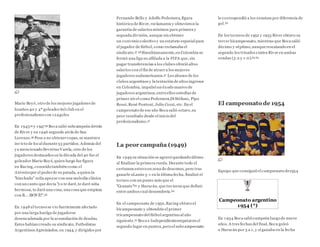 Mario Boyé, otro de los mejores jugadores de
losaños 40 y 4º goleadordel club en el
profesionalismo con 124goles
En 194554 y 194755 Boca salió subcampeón detrás
de River y en 1946 segundo atrás de San
Lorenzo.56 Pese a no obtenercopas, se mantuvo
invicto de local durante33 partidos. Además del
ya mencionado Severino Varela, otro de los
jugadores destacados en la década del 40 fue el
goleador Mario Boyé, quien luego fue figura
en Racing, conocido también como el
Atómicopor el poderde su patada, a quien la
"hinchada" solía apoyar con una melodía clásica
con un canto que decía "yo te daré,te daré niña
hermosa, te daré una cosa, una cosa que empieza
con B... ¡BOY É!".56
En 1948 el torneo se vio fuertemente afectado
por una larga huelga de jugadores
desencadenada por la acumulación de deudas.
Estos habían creado su sindicato, Futbolistas
Argentinos Agremiados, en 1944, y dirigidos por
Fernando Bello y Adolfo Pedernera, figura
histórica de River, reclamaron y obtuvieron la
garantía de salarios mínimos para primera y
segunda división, aunque sin obtener
un convenio colectivo y un estatuto especial para
el jugador de fútbol, como reclamaba el
sindicato.57 58 Simultáneamente,en Colombia se
formó una liga no afiliada a la FIFA que, sin
pagar transferencias a los clubes ofreció altos
salarios con el fin de atraer a los mejores
jugadores sudamericanos.57 Los abusos de los
clubes argentinos y la tentación de altos ingresos
en Colombia, impulsó un éxodo masivo de
jugadores argentinos, entreellos estrellas de
primer nivel como Pedernera,Di Stéfano, Pipo
Rossi, René Pontoni, Julio Cozzi, etc. En el
campeonato de ese año Boca salió octavo,su
peor resultado desde el inicio del
profesionalismo.57
La peor campaña (1949)
En 1949 su situación se agravó quedando último
al finalizar la primera rueda. Durante todo el
certamen estuvo en zona de descenso, pero tras
ganarle aLanús 5-1 en la última fecha, finalizó el
torneo con un punto más que el
"Granate"59 y Huracán, que tuvieron que definir
entre ambos cual descendería.60
En el campeonato de 1950,Racing obtuvo el
bicampeonato y obtendría el primer
tricampeonato del fútbol argentino al año
siguiente.61 Boca e Independienteempataron el
segundo lugar en puntos,pero el subcampeonato
le correspondió a los xeneizes por diferencia de
gol.62
En los torneos de 1952 y 1953 River obtuvo su
tercer bicampeonato, mientras que Boca salió
décimo y séptimo, aunquerescatando en el
segundo los triunfos contra River en ambas
rondas (3-2 y 1-0).63 64
El campeonato de 1954
Equipo que consiguió el campeonato de1954
Campeonato argentino
1954 (*)
En 1954 Boca salió campeón luego de nueve
años. A tres fechas del final, Boca goleó
a Huracán por 3 a 1, y si ganaba en la fecha
 