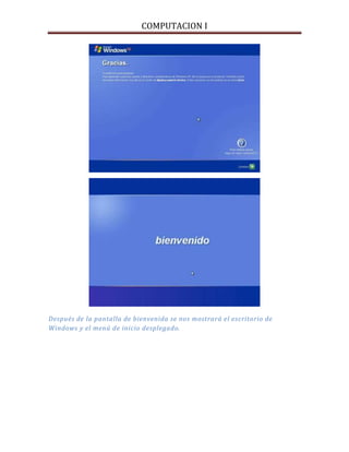 COMPUTACION I
Después de la pantalla de bienvenida se nos mostrará el escritorio de
Windows y el menú de inicio desplegado.
 