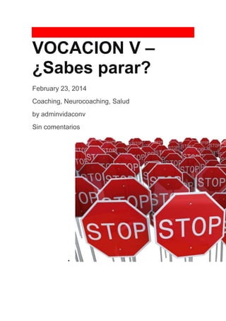 VOCACION V –
¿Sabes parar?
February 23, 2014
Coaching, Neurocoaching, Salud
by adminvidaconv
Sin comentarios

 