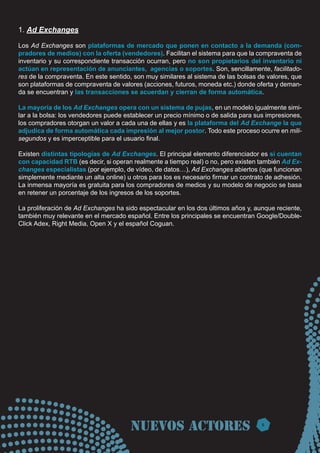 1. Ad Exchanges

Los Ad Exchanges son plataformas de mercado que ponen en contacto a la demanda (com-
pradores de medios) ...