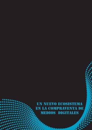 Un nuevo ecosistema
en la compraventa de
  medios digitales
 