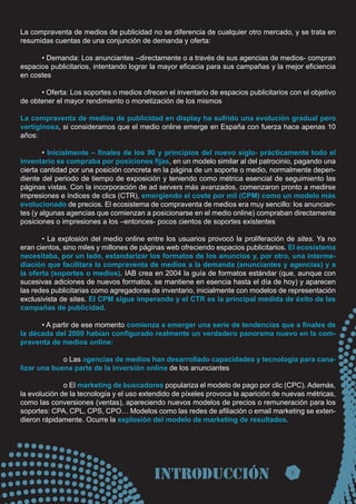 La compraventa de medios de publicidad no se diferencia de cualquier otro mercado, y se trata en
resumidas cuentas de una ...