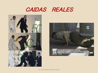 CAIDAS REALES
Lic. LUIS RAFAEL PINILLOS DEZA
 