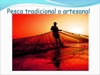 Pesca tradicional o artesanal
 