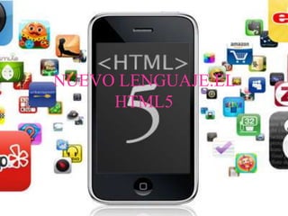 NUEVO LENGUAJE:EL
HTML5
 