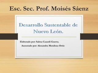 Esc. Sec. Prof. Moisés Sáenz
Asesorado por: Alexandra Mendoza Ortiz
Elaborado por: Salma Cuautli Guerra.
 