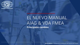 EL NUEVO MANUAL
AIAG & VDA FMEA
Principales cambios
 