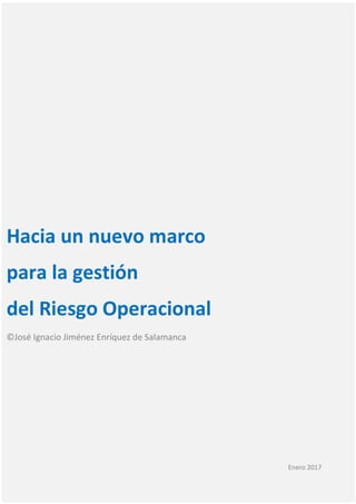 333
Hacia un nuevo marco
para la gestión
del Riesgo Operacional
©José Ignacio Jiménez Enríquez de Salamanca
Enero 2017
 