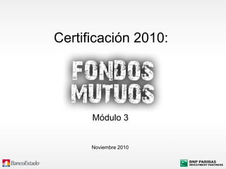 Noviembre 2010
Certificación 2010:
Módulo 3
 