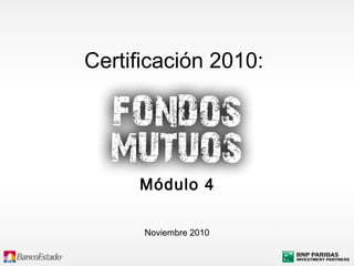 Noviembre 2010
Certificación 2010:
Módulo 4
 