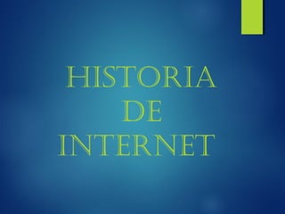 Historia
    de
internet
 