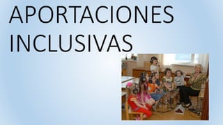 APORTACIONES
INCLUSIVAS