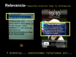 Relevancia- Imposible asimilar toda la información
Y mientras... construimos relaciones así...
 