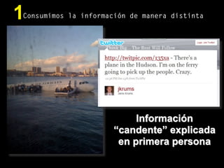 Información
“candente” explicada
en primera persona
Consumimos la información de manera distinta1
 