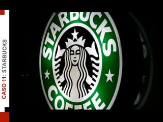 CASO11:STARBUCKS
 