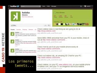 Los primeros
tweets...
CASO19:KETEKE
 