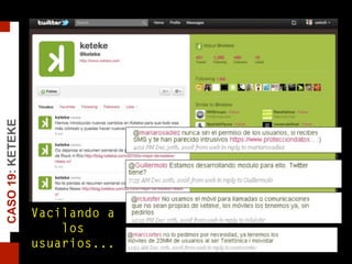 Vacilando a
los
usuarios...
CASO19:KETEKE
 
