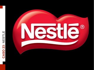 CASO23:NESTLE
 