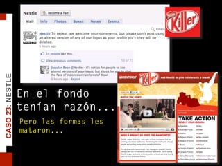 CASO23:NESTLE
En el fondo
tenían razón...
Pero las formas les
mataron...
 