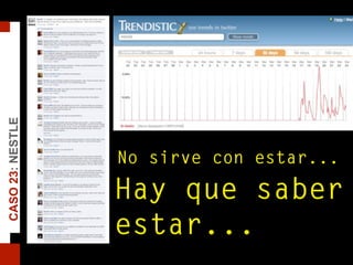 CASO23:NESTLE
No sirve con estar...
Hay que saber
estar...
 