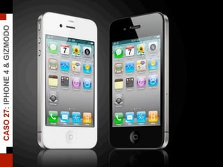 CASO27:IPHONE4&GIZMODO
 
