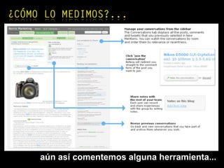 aún así comentemos alguna herramienta...
¿CÓMO LO MEDIMOS?...
 