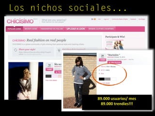 Los nichos sociales...
89.000 usuarios/ mes
89.000 trendies!!!
 