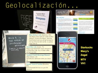 Geolocalización...
Starbucks
Macy’s
Zagat
MTV
VH1
 
