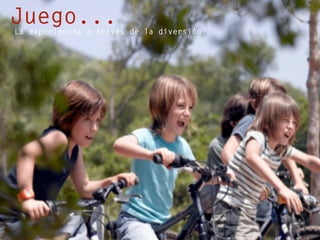 Juego...La experiencia a través de la diversión
 