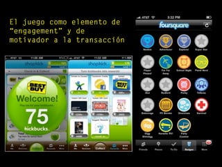 El juego como elemento de
“engagement” y de
motivador a la transacción
 