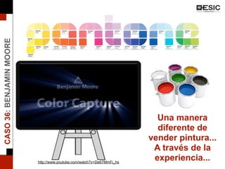 263
Una manera
diferente de
vender pintura...
A través de la
experiencia...
CASO36:BENJAMINMOORE
http://www.youtube.com/watch?v=De67MmFi_hs
 