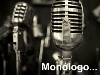 Monólogo...
 