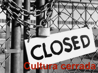 Cultura cerrada
 