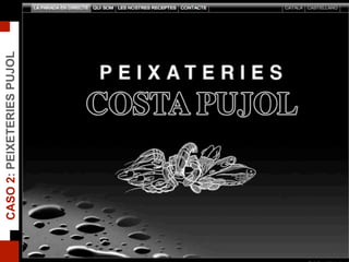 CASO2:PEIXETERIESPUJOL
 